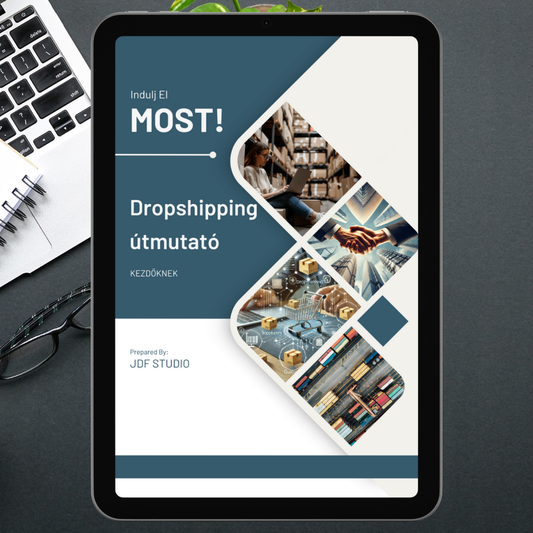 Indulj el MOST! Dropshipping Kezdőknek – Átfogó Útmutató a Sikeres Online Üzlet Indításához (Digitális eBook)