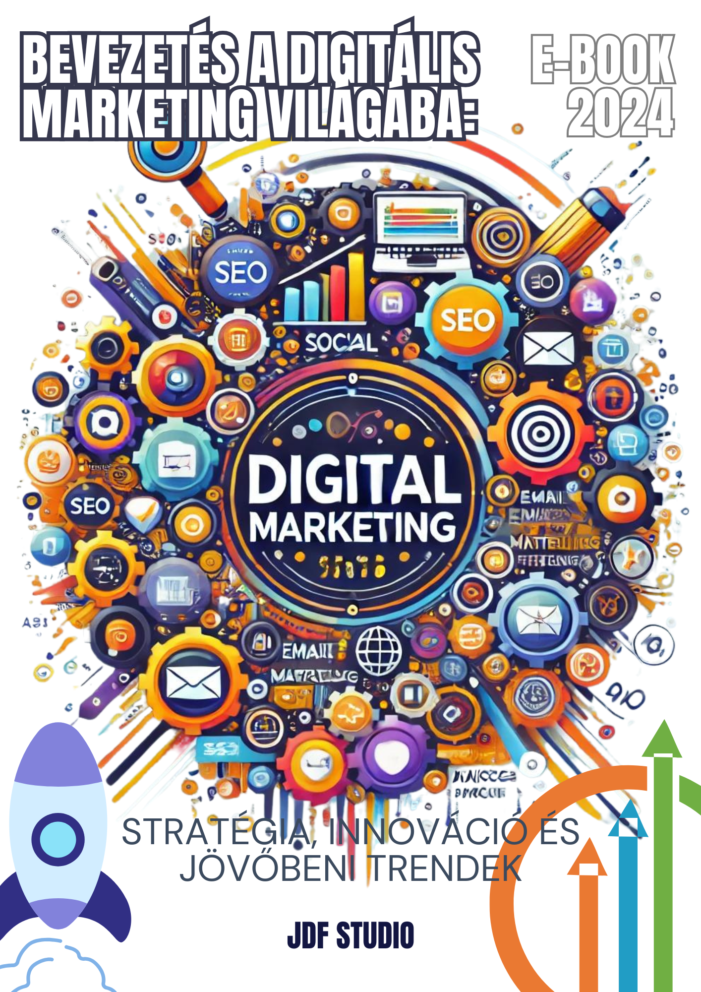 Bevezetés a Digitális Marketing Világába – Stratégia, Innováció és Jövőbeni Trendek (Digitális eBook)