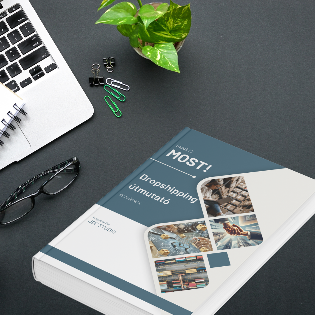 Indulj el MOST! Dropshipping Kezdőknek – Átfogó Útmutató a Sikeres Online Üzlet Indításához (Digitális eBook)